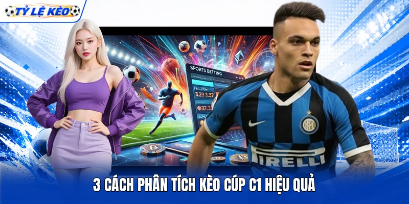 3 cách phân tích kèo Cúp C1 hiệu quả
