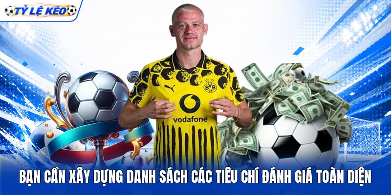 Bạn cần xây dựng danh sách các tiêu chí đánh giá toàn diện