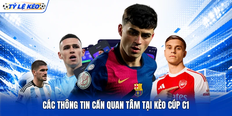 Các thông tin cần quan tâm tại kèo Cúp C1