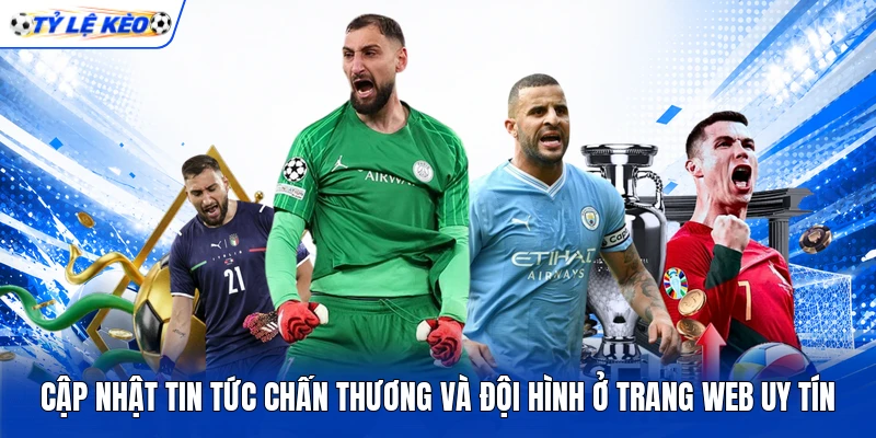 Cập nhật tin tức chấn thương và đội hình ở trang web uy tín