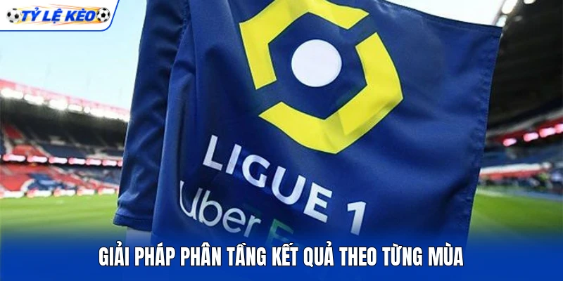 Giải Pháp phân tầng kết quả theo từng mùa