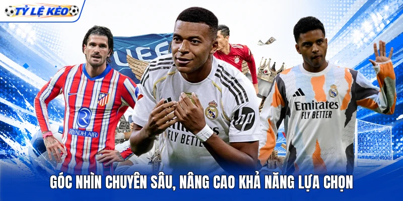 Góc nhìn chuyên sâu, nâng cao khả năng lựa chọn