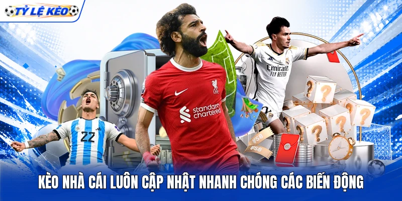 Kèo nhà cái luôn cập nhật nhanh chóng các biến động
