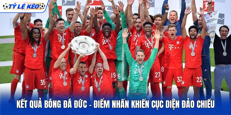 Kết Quả Bóng Đá Đức - Điểm Nhấn Khiến Cục Diện Đảo Chiều
