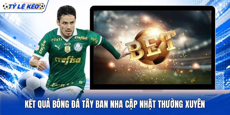 Kết quả bóng đá Tây Ban Nha  cập nhật thường xuyên