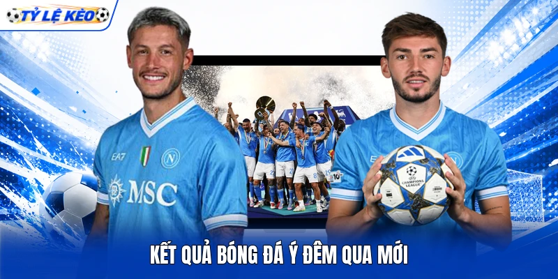 Kết quả bóng đá Ý đêm qua  mới
