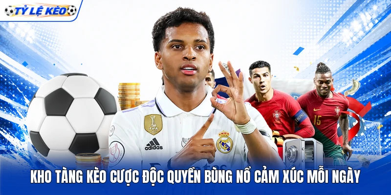 Kho tàng kèo cược độc quyền bùng nổ cảm xúc mỗi ngày