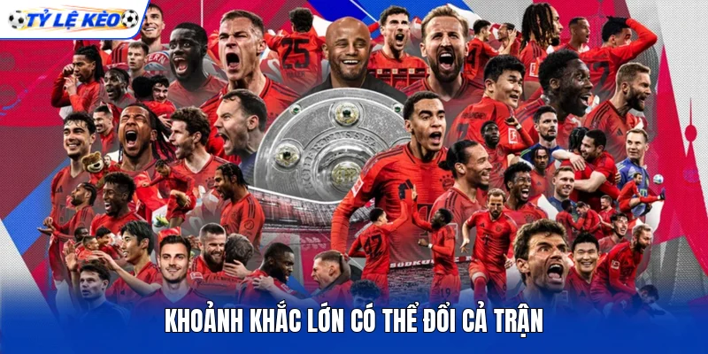 Khoảnh khắc lớn có thể đổi cả trận