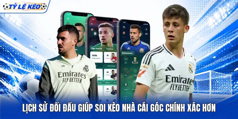 Lịch sử đối đầu giúp soi kèo nhà cái góc chính xác hơn