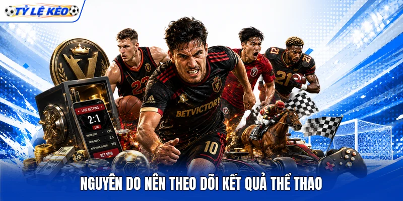 Nguyên do nên theo dõi kết quả thể thao