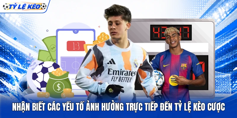 Nhận biết các yếu tố ảnh hưởng trực tiếp đến tỷ lệ kèo cược