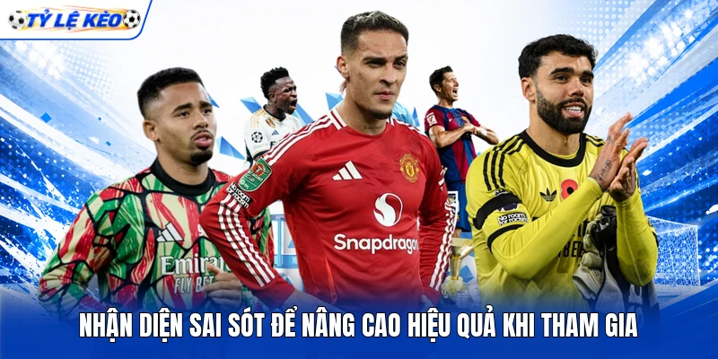 Nhận diện sai sót để nâng cao hiệu quả khi tham gia