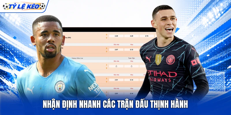 Nhận định nhanh các trận đấu thịnh hành