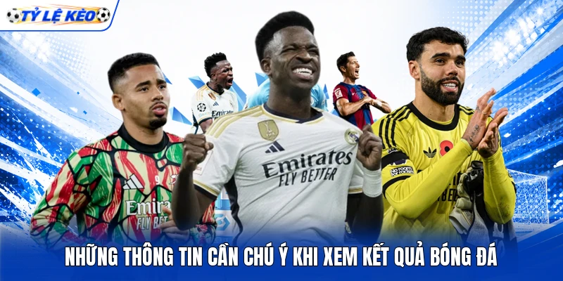 Những thông tin cần chú ý khi xem kết quả bóng đá