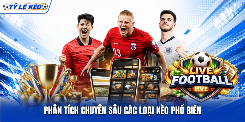 Phân tích chuyên sâu các loại kèo phổ biến