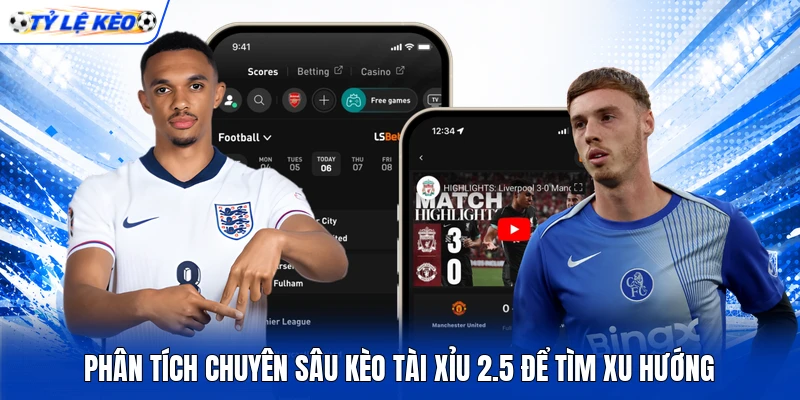 Phân tích chuyên sâu kèo Tài Xỉu 2.5 để tìm xu hướng