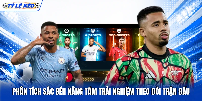 Phân tích sắc bén nâng tầm trải nghiệm theo dõi trận đấu