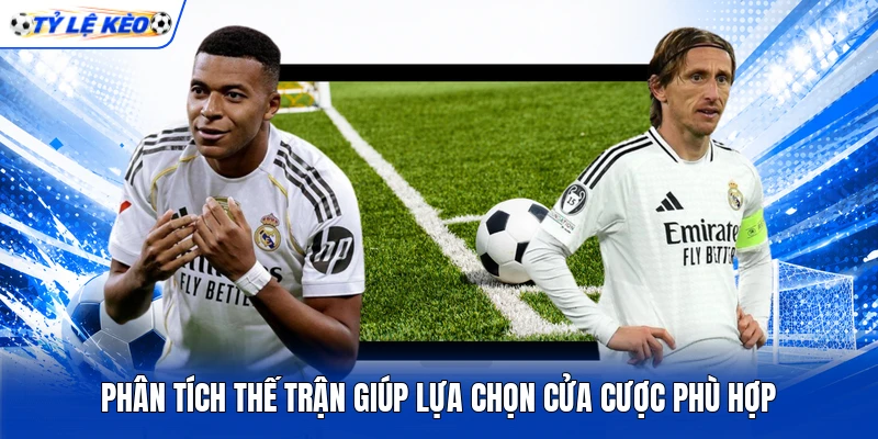 Phân tích thế trận giúp lựa chọn cửa cược phù hợp