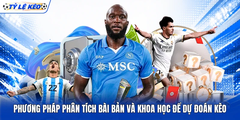 Phương pháp phân tích bài bản và khoa học để dự đoán kèo