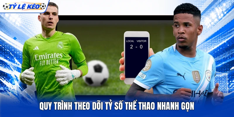 Quy trình theo dõi tỷ số thể thao nhanh gọn
