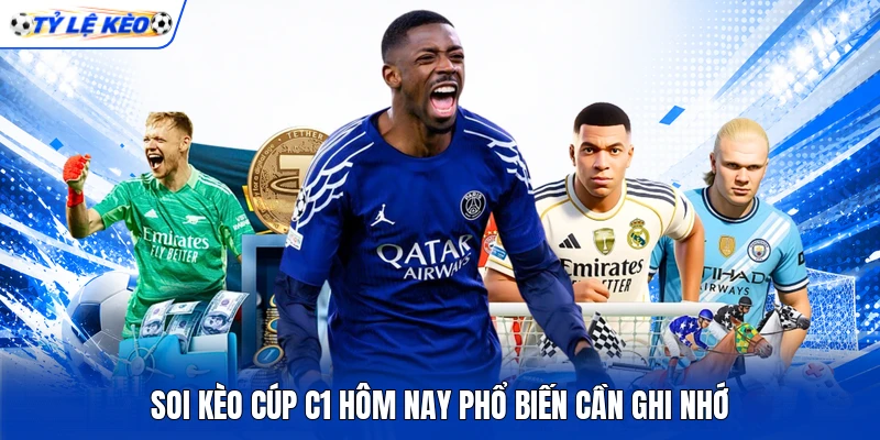 Soi kèo Cúp C1 hôm nay phổ biến cần ghi nhớ
