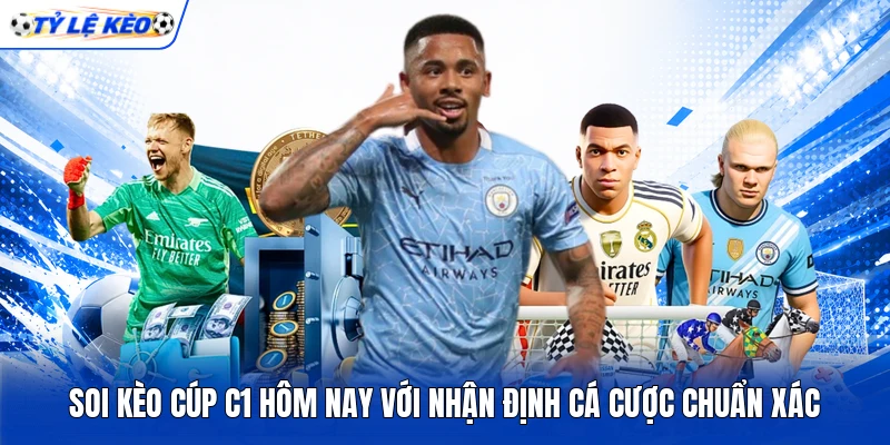 Soi Kèo Cúp C1 Hôm Nay Với Nhận Định Cá Cược Chuẩn Xác