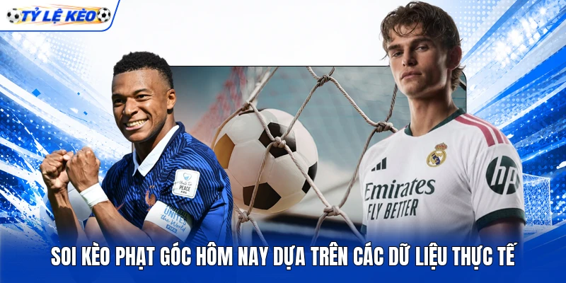 Soi Kèo Phạt Góc Hôm Nay Dựa Trên Các Dữ Liệu Thực Tế