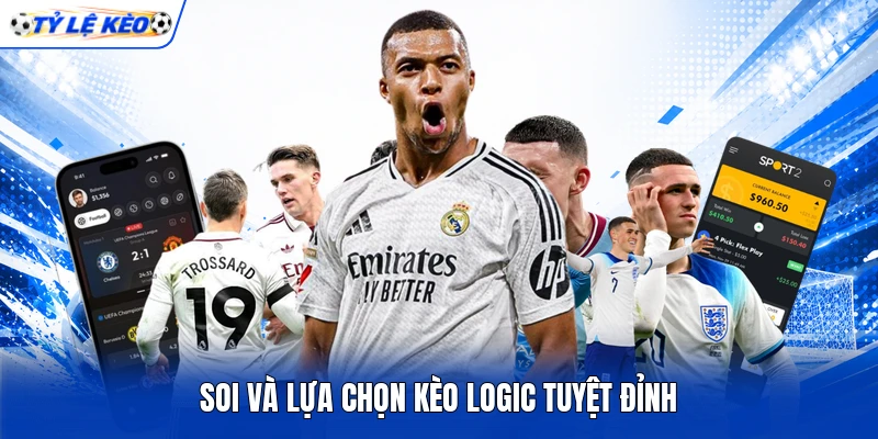 Soi và lựa chọn kèo logic tuyệt đỉnh
