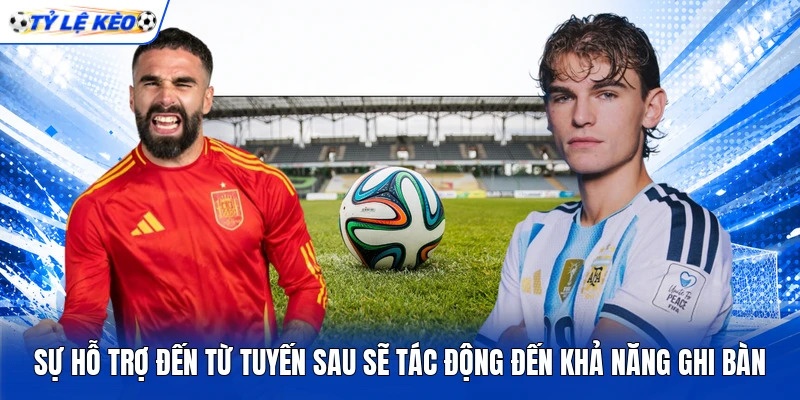 Sự hỗ trợ đến từ tuyến sau sẽ tác động đến khả năng ghi bàn