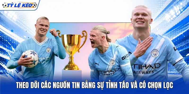 Theo dõi các nguồn tin bằng sự tỉnh táo và có chọn lọc