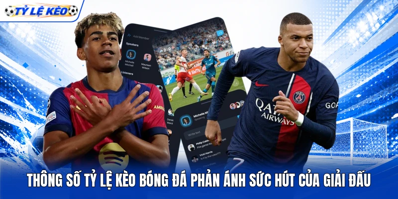 Thông số tỷ lệ kèo bóng đá phản ánh sức hút của giải đấu