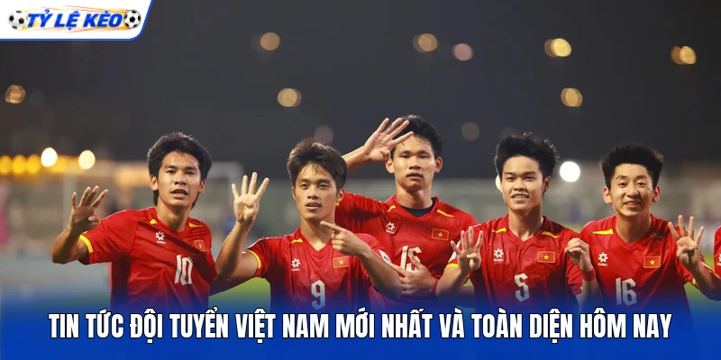 Tin Tức Đội Tuyển Việt Nam Mới Nhất Và Toàn Diện Hôm Nay