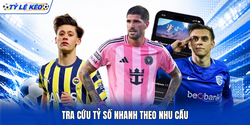 Tra cứu tỷ số nhanh theo nhu cầu