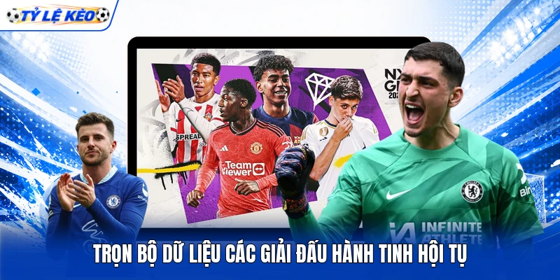 Trọn bộ dữ liệu các giải đấu hành tinh hội tụ
