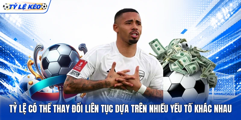 Tỷ lệ có thể thay đổi liên tục dựa trên nhiều yếu tố khác nhau
