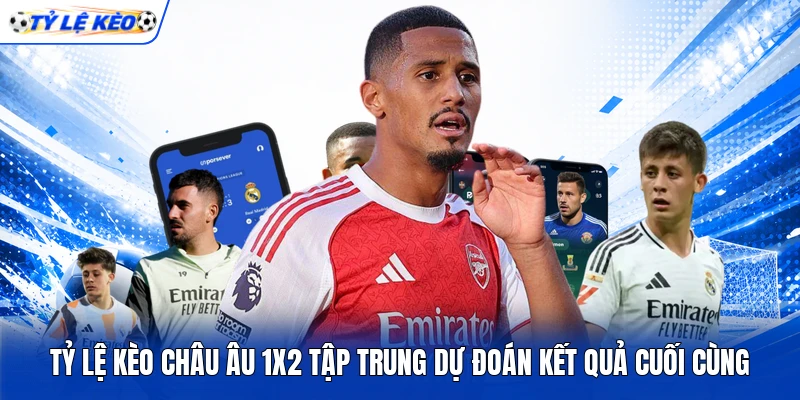 Tỷ lệ Châu Âu 1x2 tập trung dự đoán kết quả cuối cùng
