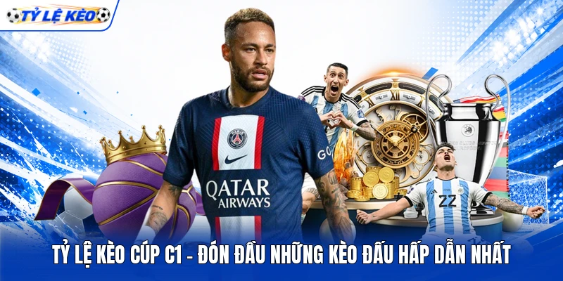 Tỷ Lệ Kèo Cúp C1 - Đón Đầu Những Kèo Đấu Hấp Dẫn Nhất
