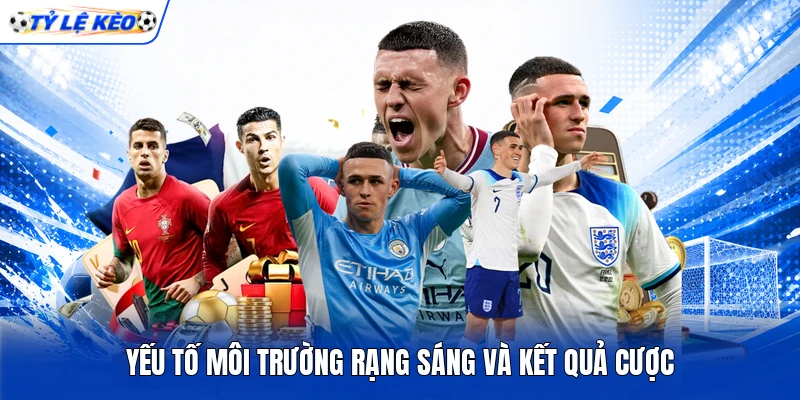Yếu tố môi trường rạng sáng và kết quả cược